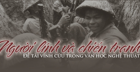 Người lính và chiến tranh: Đề tài vĩnh cửu trong văn học nghệ thuật